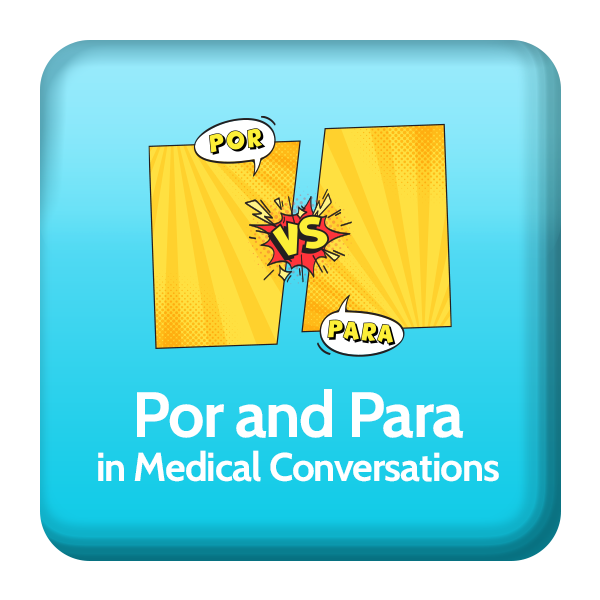 How to use Por and Para in medical Spanish conversations