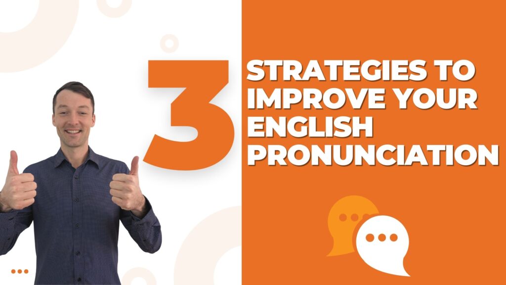 3 Strategies to Improve English Pronunciation