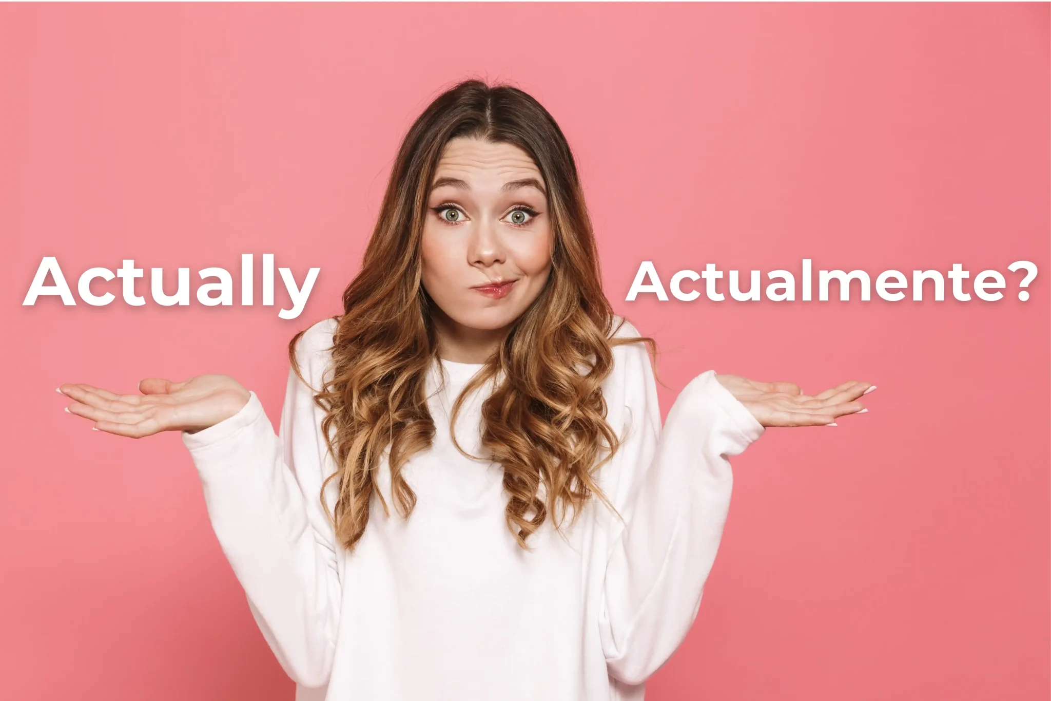 How to Say “Actually” in Spanish: Avoiding the False Cognate Trap