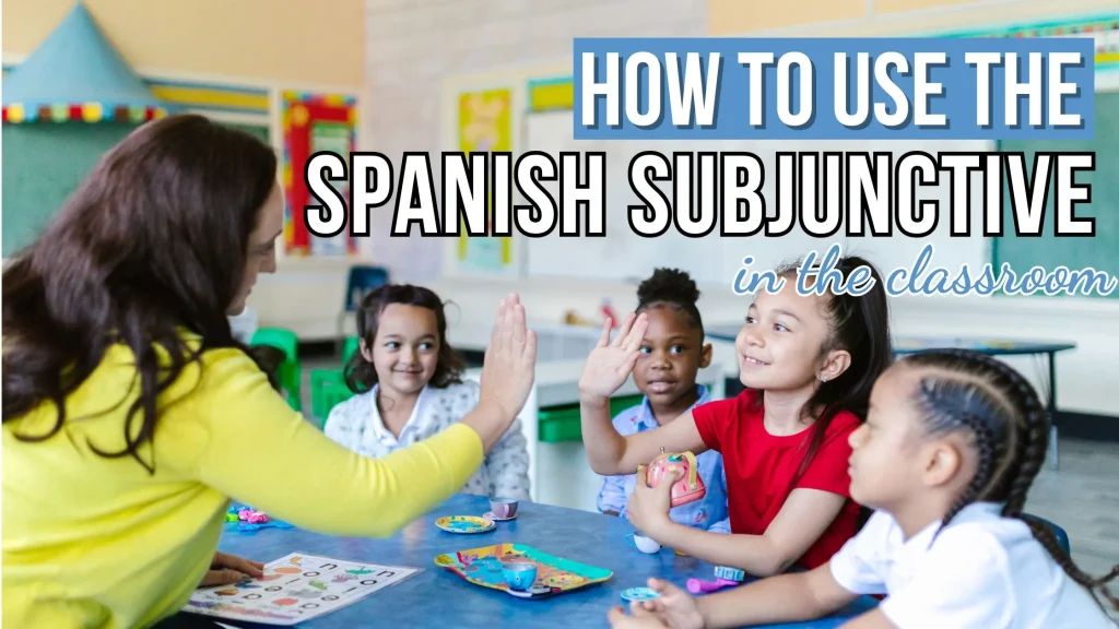 Using the Spanish Subjunctive in the Classroom