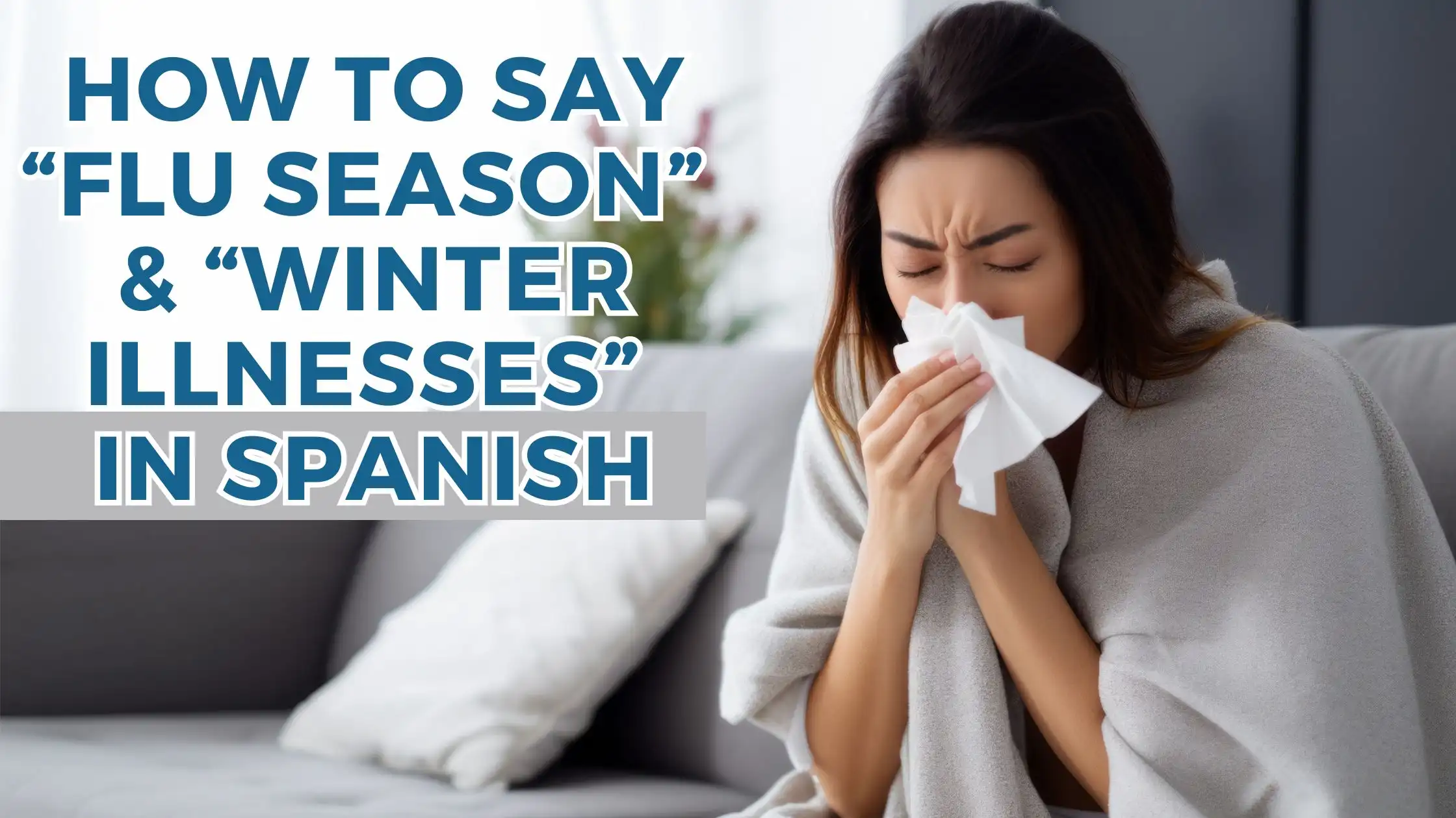 How to Talk About Flu Season and Winter Illnesses in Spanish