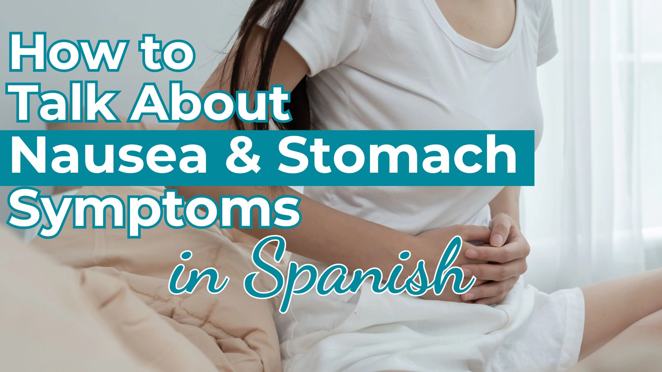 How to Talk About Nausea and Stomach Symptoms in Spanish